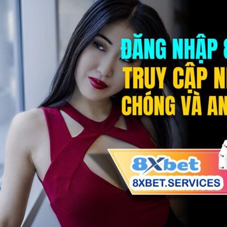 Hướng Dẫn 8xbet Login: Cách Truy Cập Sân Chơi Cá Cược Tốt Nhất
