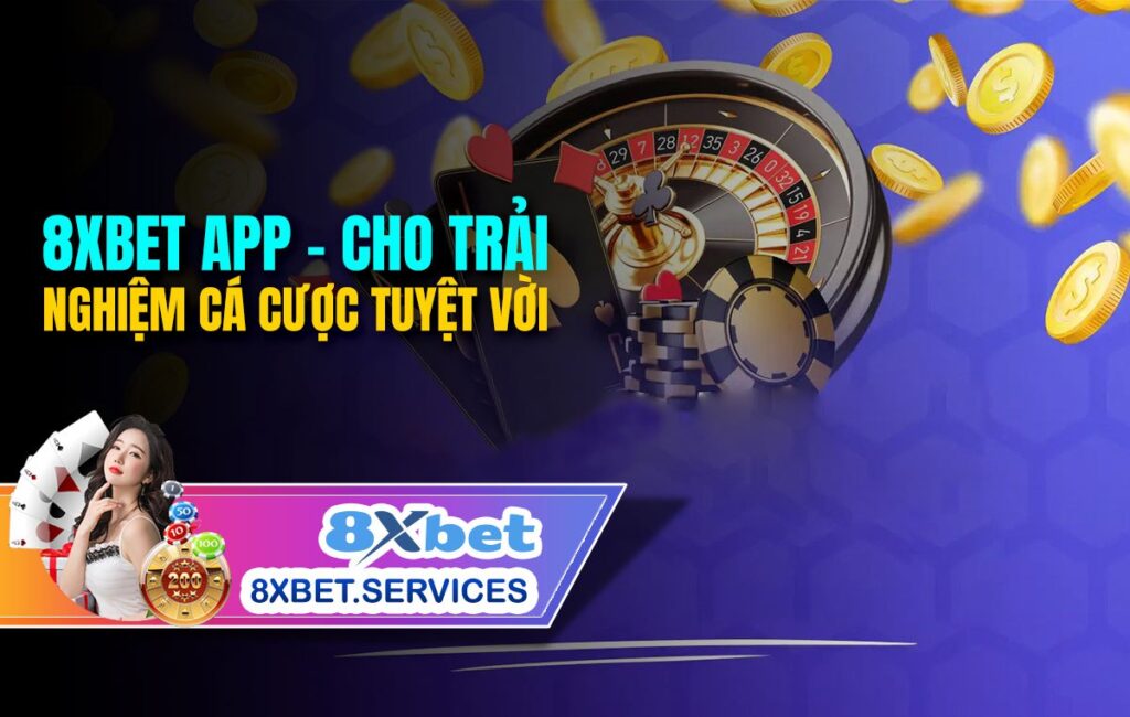 8Xbet App - Cho trải nghiệm cá cược tuyệt vời