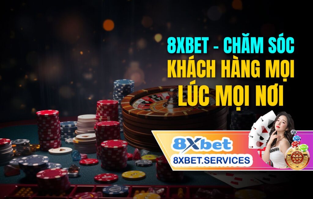 8Xbet - Chăm sóc khách hàng mọi lúc mọi nơi