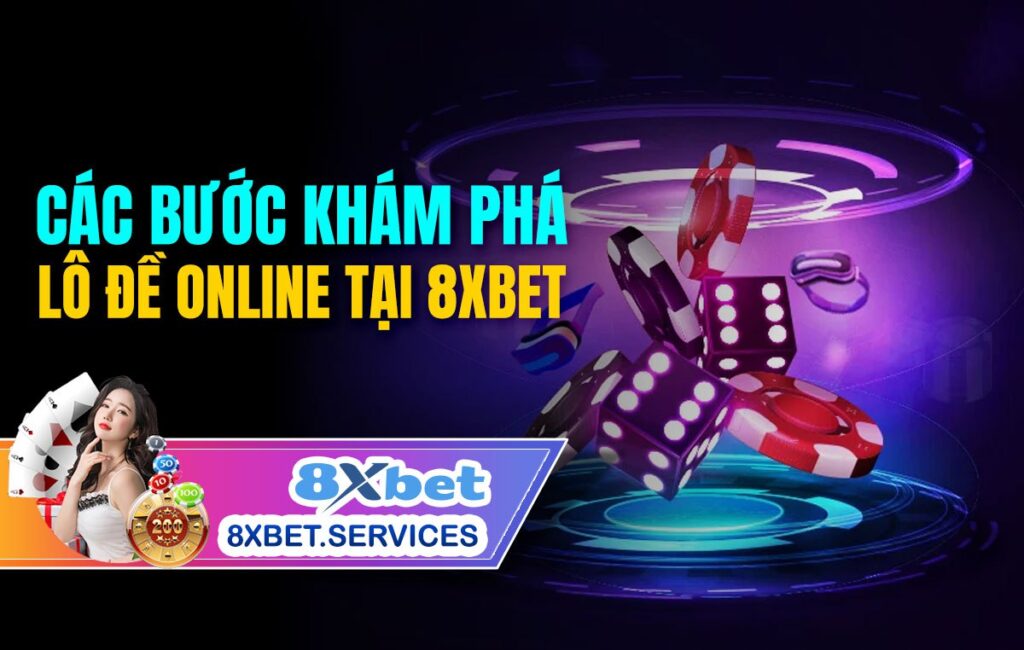 Các bước khám phá lô đề online tại 8Xbet
