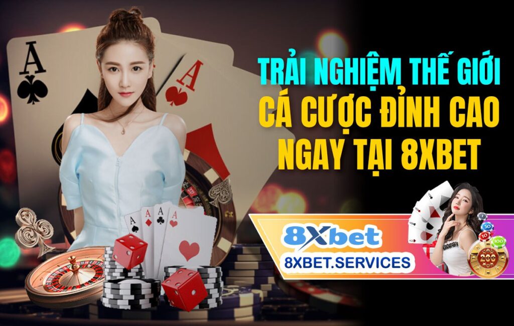 Trải nghiệm thế giới cá cược đỉnh cao ngay tại 8Xbet